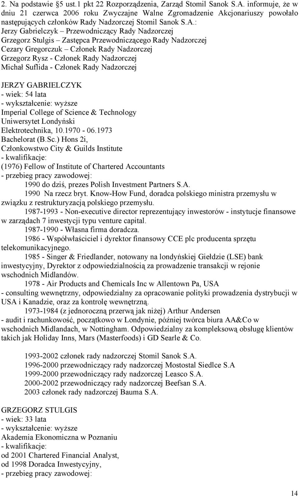 cjonariuszy powołało następujących członków Rady Nadzorczej Stomil Sanok S.A.