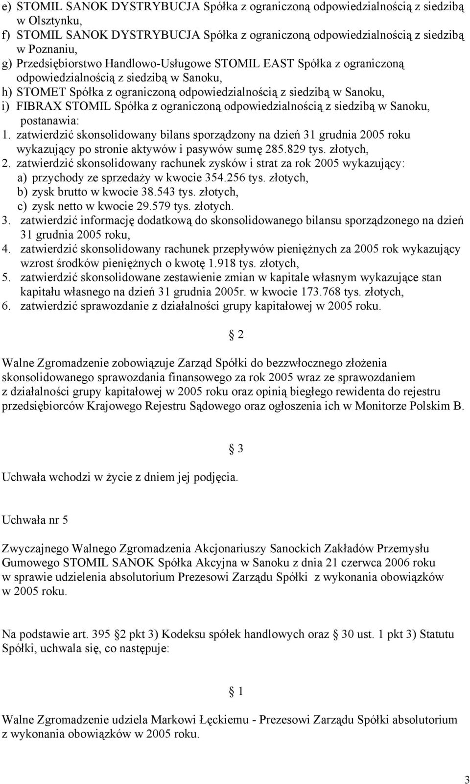 Spółka z ograniczoną odpowiedzialnością z siedzibą w Sanoku, postanawia: 1.