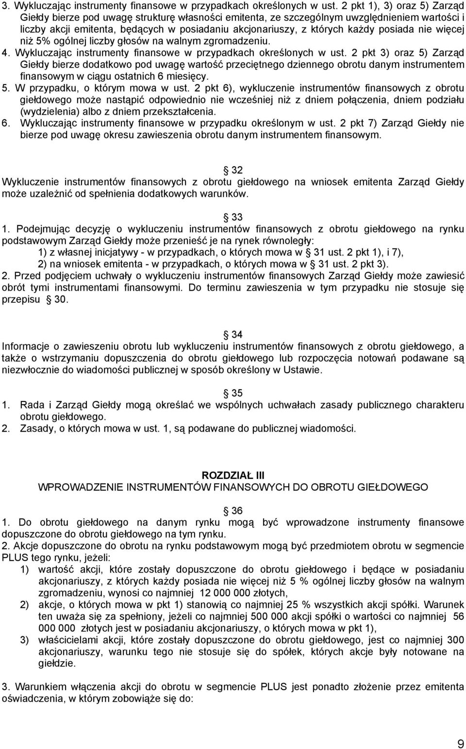 posiada nie więcej niż 5% ogólnej liczby głosów na walnym zgromadzeniu. 4. Wykluczając instrumenty finansowe w przypadkach określonych w ust.