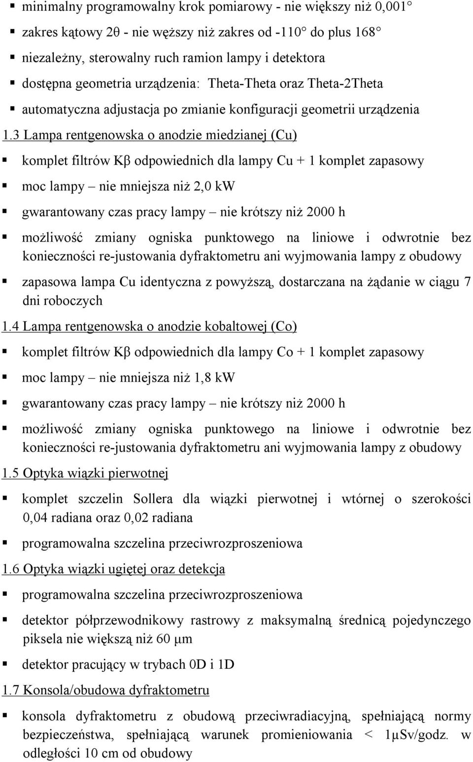 3 Lampa rentgenowska o anodzie miedzianej (Cu) komplet filtrów Kβ odpowiednich dla lampy Cu + 1 komplet zapasowy moc lampy nie mniejsza niż 2,0 kw gwarantowany czas pracy lampy nie krótszy niż 2000 h