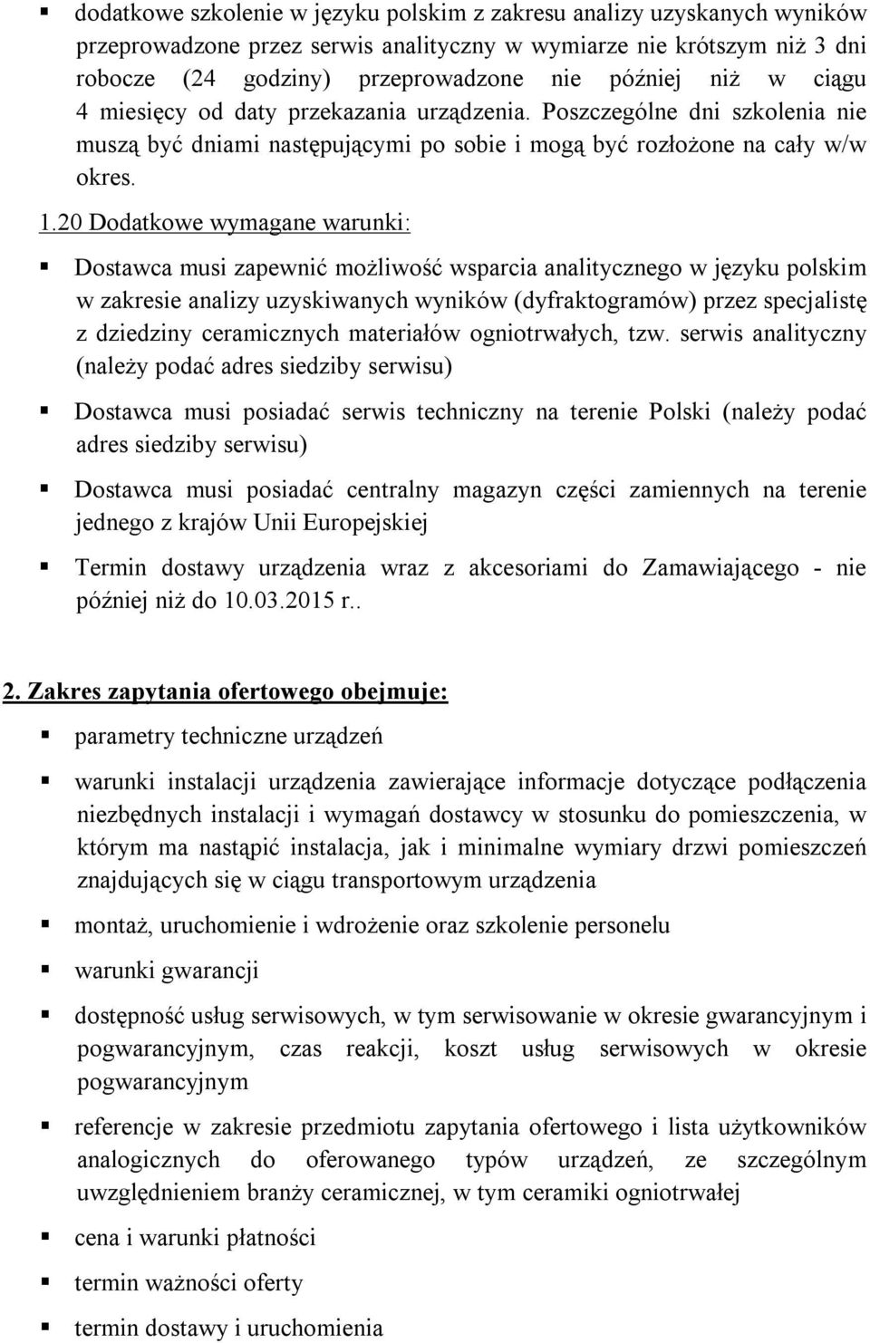 20 Dodatkowe wymagane warunki: Dostawca musi zapewnić możliwość wsparcia analitycznego w języku polskim w zakresie analizy uzyskiwanych wyników (dyfraktogramów) przez specjalistę z dziedziny