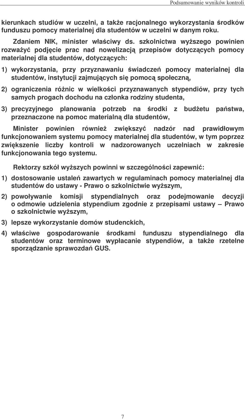 studentów, instytucji zajmujcych si pomoc społeczn, 2) ograniczenia rónic w wielkoci przyznawanych stypendiów, przy tych samych progach dochodu na członka rodziny studenta, 3) precyzyjnego planowania