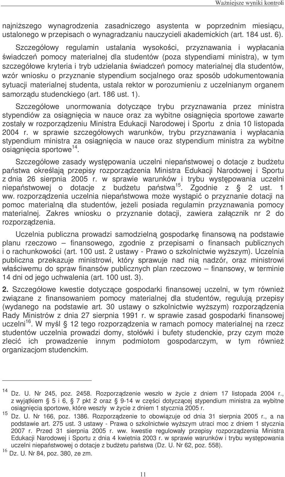 materialnej dla studentów, wzór wniosku o przyznanie stypendium socjalnego oraz sposób udokumentowania sytuacji materialnej studenta, ustala rektor w porozumieniu z uczelnianym organem samorzdu