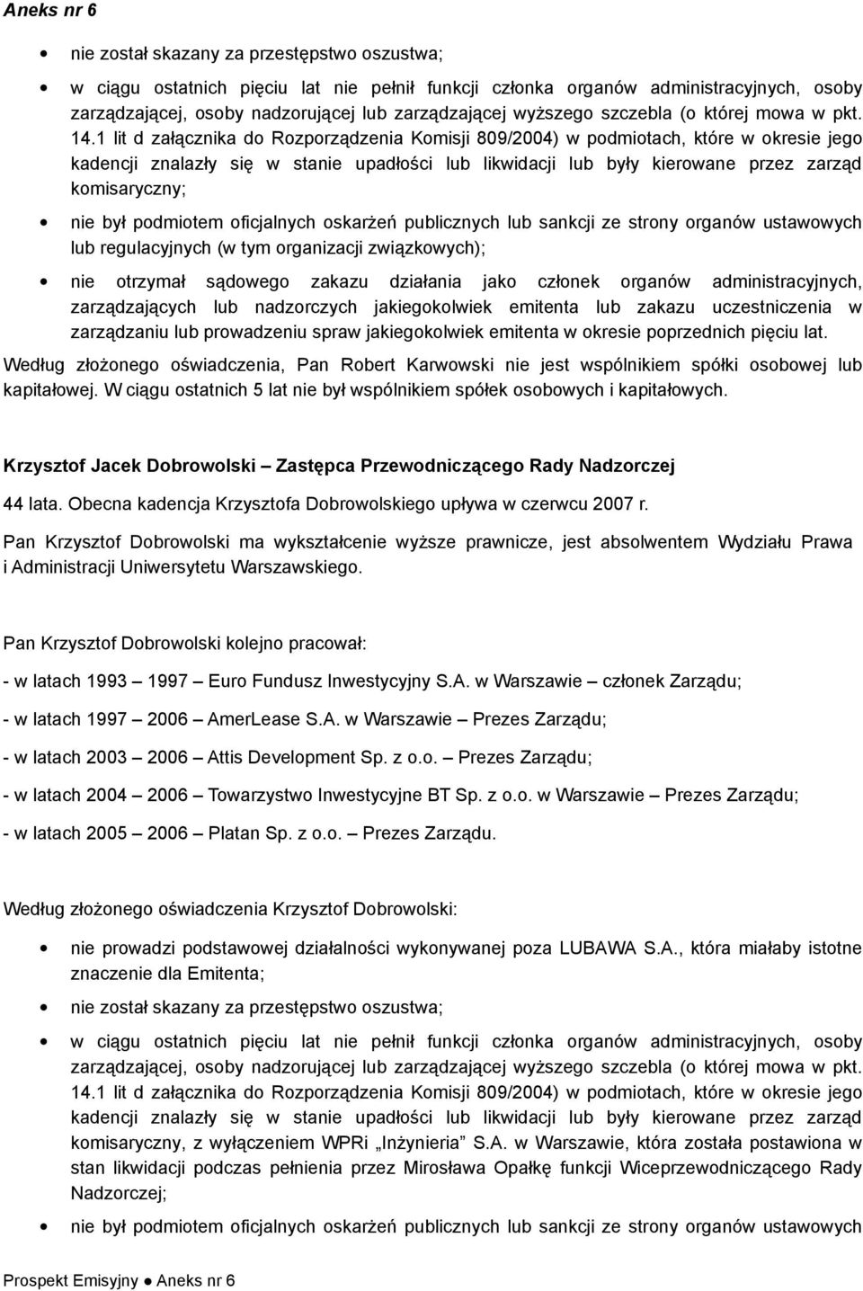 1 lit d załącznika d Rzprządzenia Kmisji 809/2004) w pdmitach, które w kresie jeg kadencji znalazły się w stanie upadłści lub likwidacji lub były kierwane przez zarząd kmisaryczny; nie był pdmitem