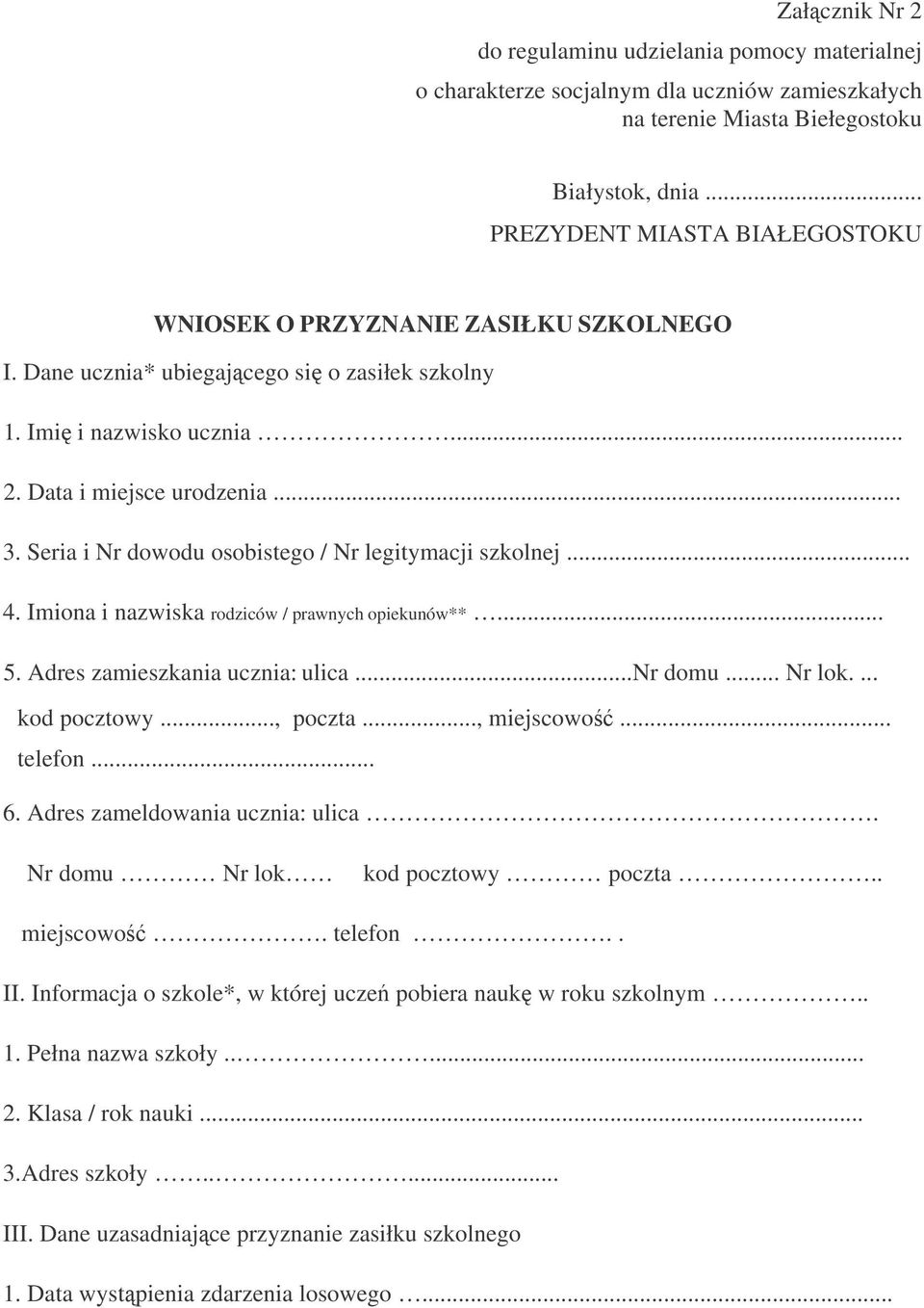 Seria i Nr dowodu osobistego / Nr legitymacji szkolnej... 4. Imiona i nazwiska rodziców / prawnych opiekunów**... 5. Adres zamieszkania ucznia: ulica...nr domu... Nr lok.... kod pocztowy..., poczta.