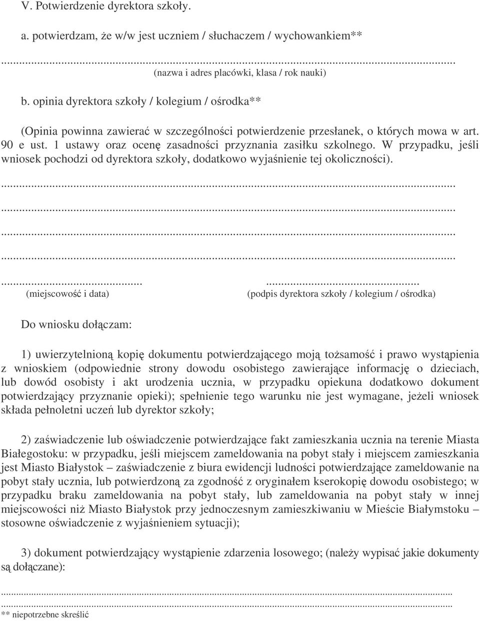 1 ustawy oraz ocen zasadnoci przyznania zasiłku szkolnego. W przypadku, jeli wniosek pochodzi od dyrektora szkoły, dodatkowo wyjanienie tej okolicznoci).