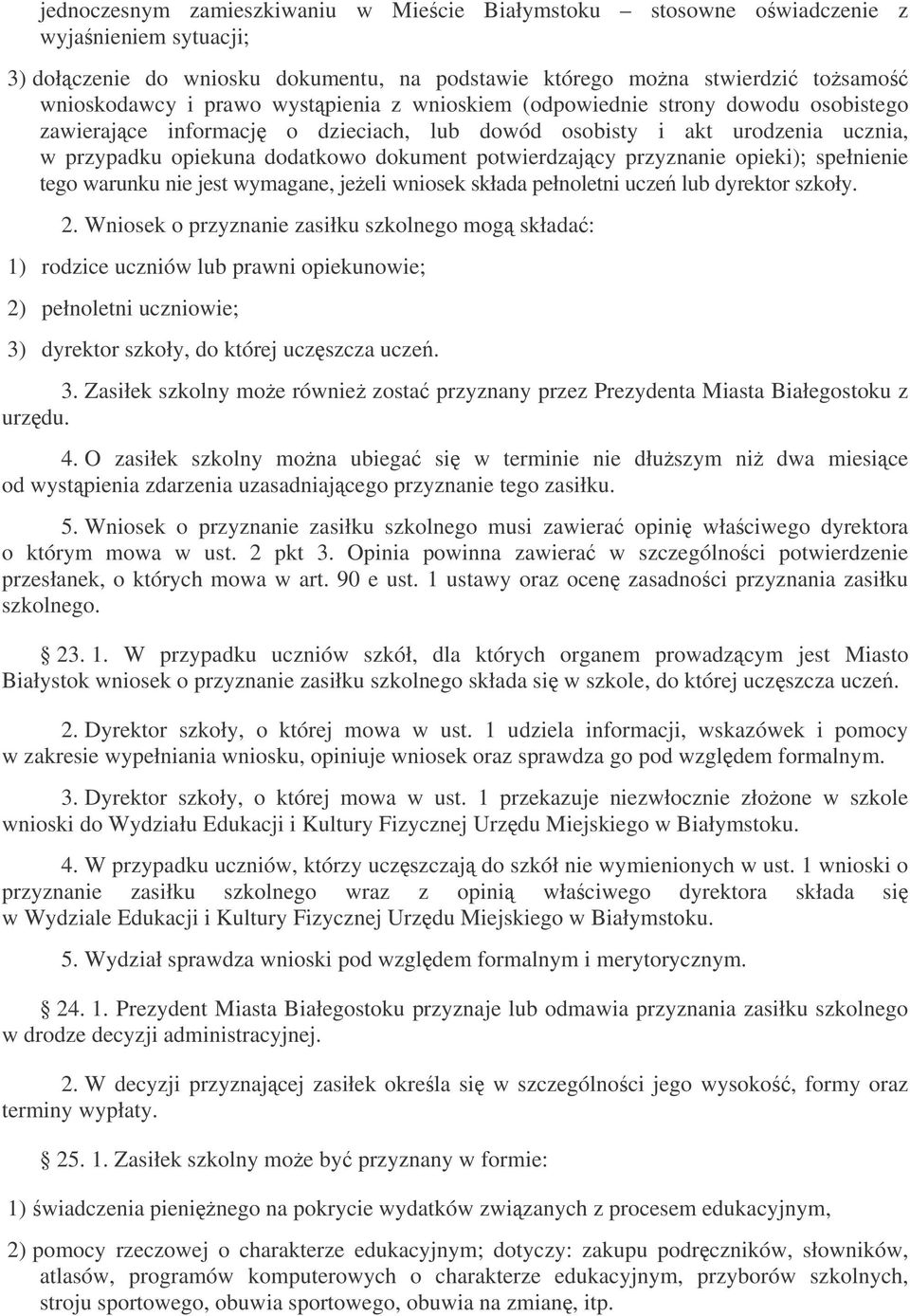 przyznanie opieki); spełnienie tego warunku nie jest wymagane, jeeli wniosek składa pełnoletni ucze lub dyrektor szkoły. 2.