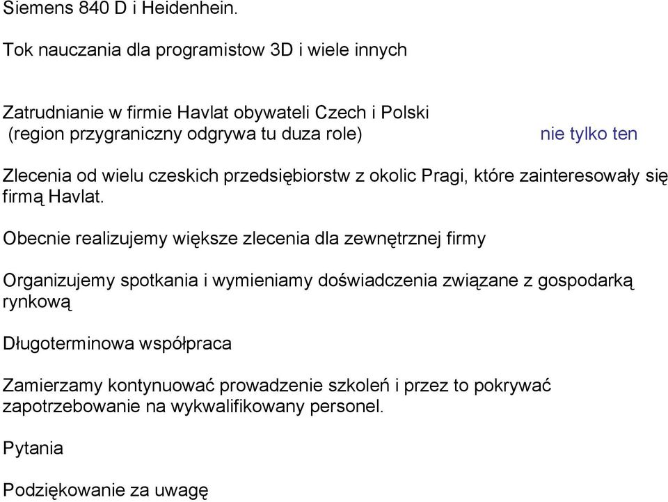 nie tylko ten Zlecenia od wielu czeskich przedsiębiorstw z okolic Pragi, które zainteresowały się firmą Havlat.