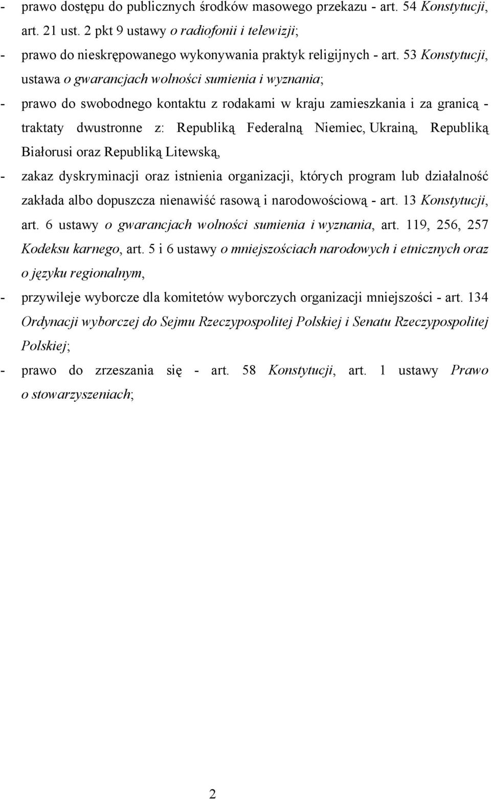 Ukrainą, Republiką Białorusi oraz Republiką Litewską, - zakaz dyskryminacji oraz istnienia organizacji, których program lub działalność zakłada albo dopuszcza nienawiść rasową i narodowościową - art.