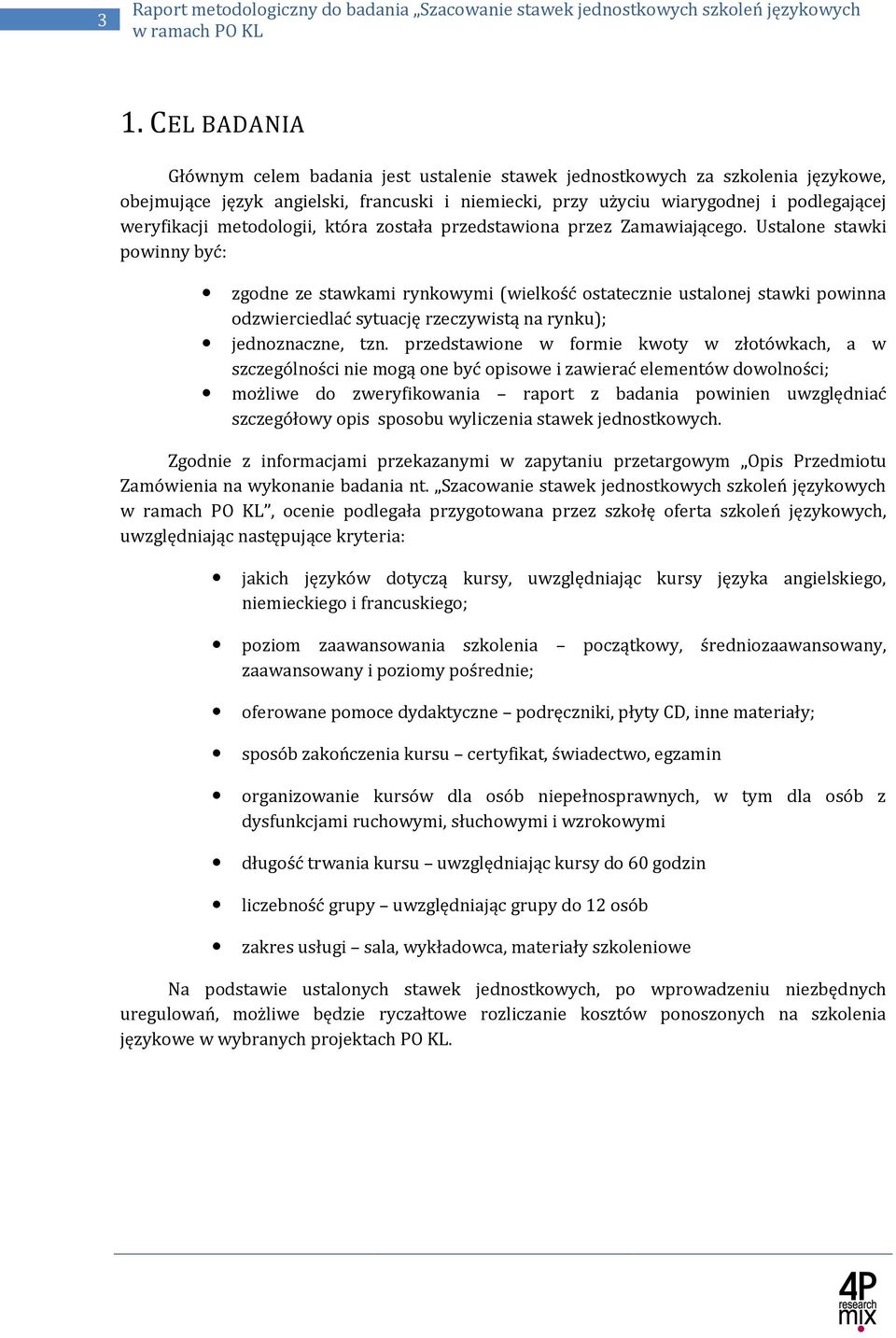Ustalone powinny być: zgodne ze stawkami rynkowymi (wielkość ostatecznie ustalonej powinna odzwierciedlać sytuację rzeczywistą na rynku); jednoznaczne, tzn.