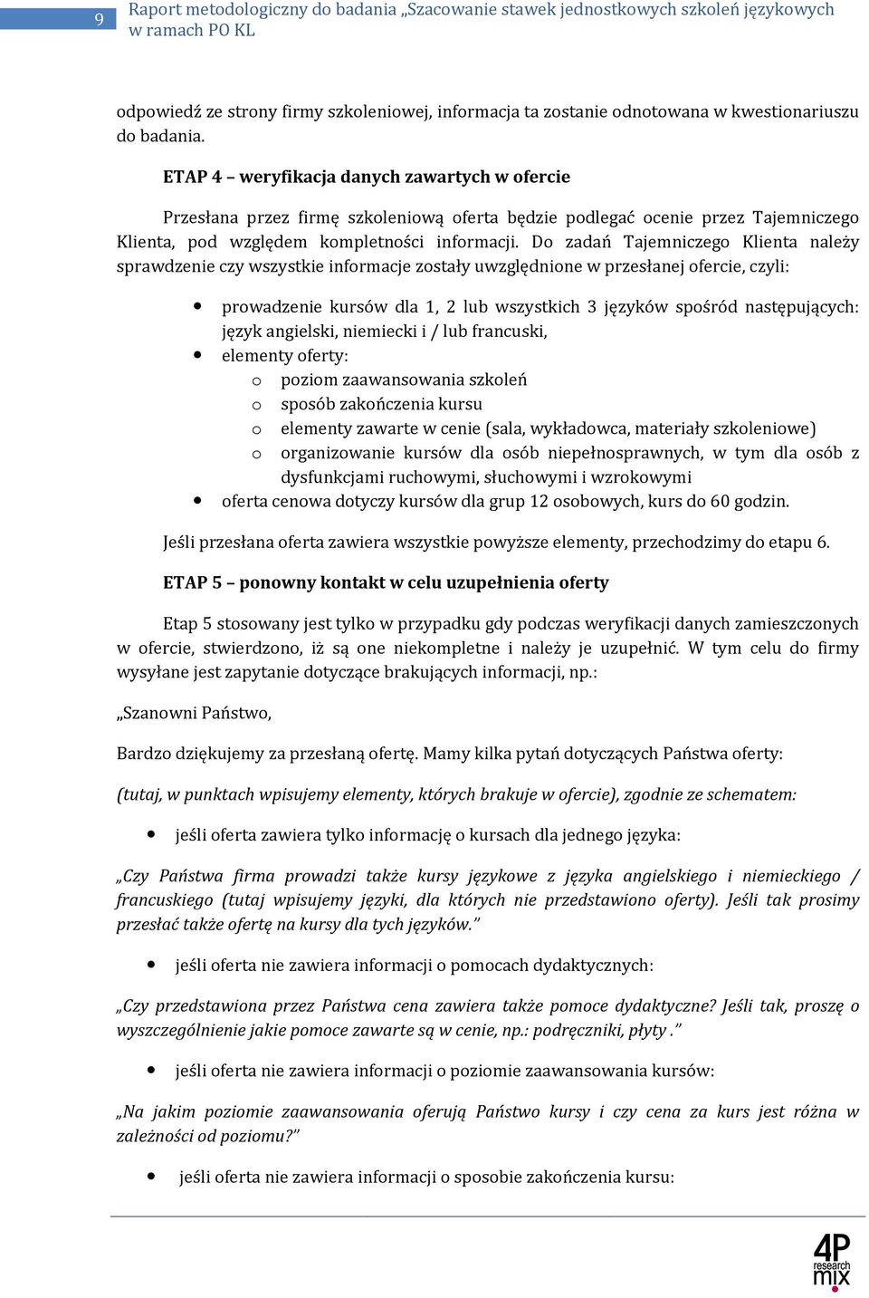 Do zadań Tajemniczego Klienta należy sprawdzenie czy wszystkie informacje zostały uwzględnione w przesłanej ofercie, czyli: prowadzenie kursów dla 1, 2 lub wszystkich 3 języków spośród następujących:
