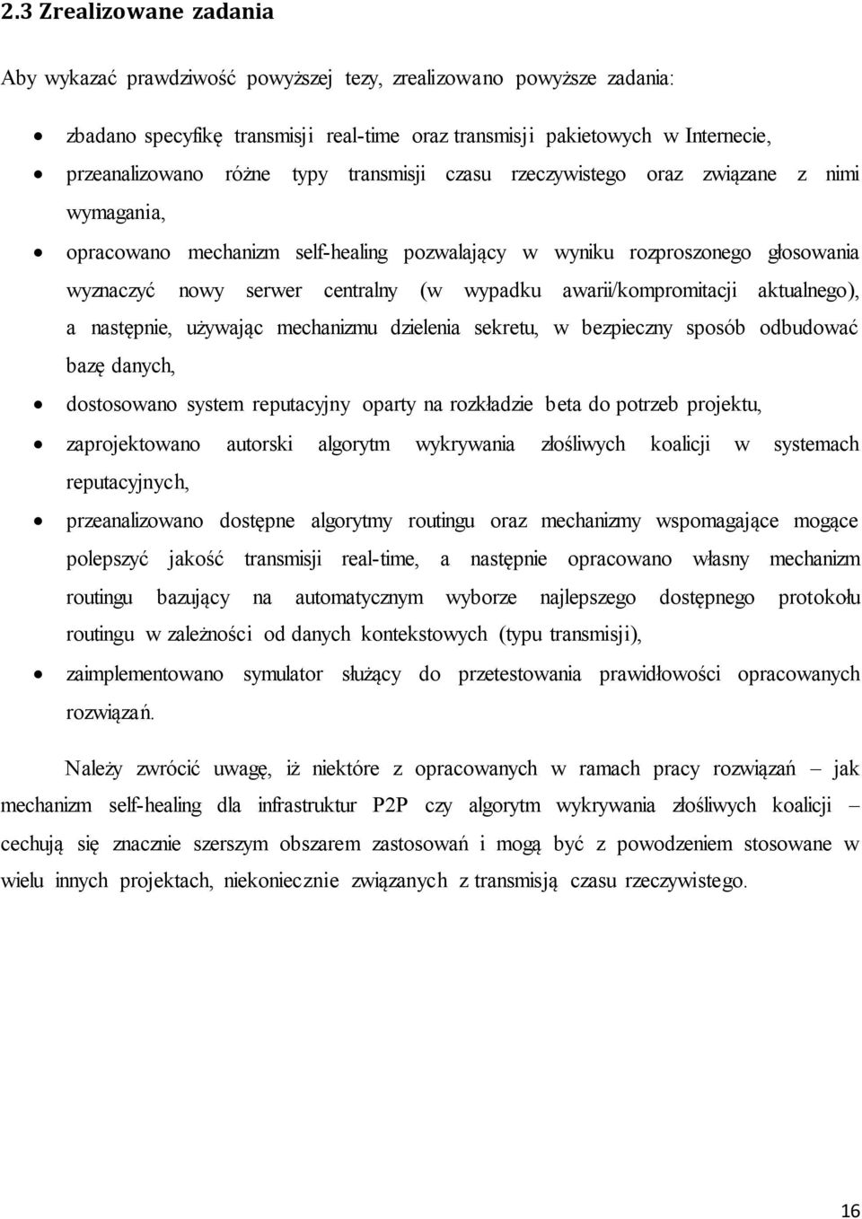 awarii/kompromitacji aktualnego), a następnie, używając mechanizmu dzielenia sekretu, w bezpieczny sposób odbudować bazę danych, dostosowano system reputacyjny oparty na rozkładzie beta do potrzeb