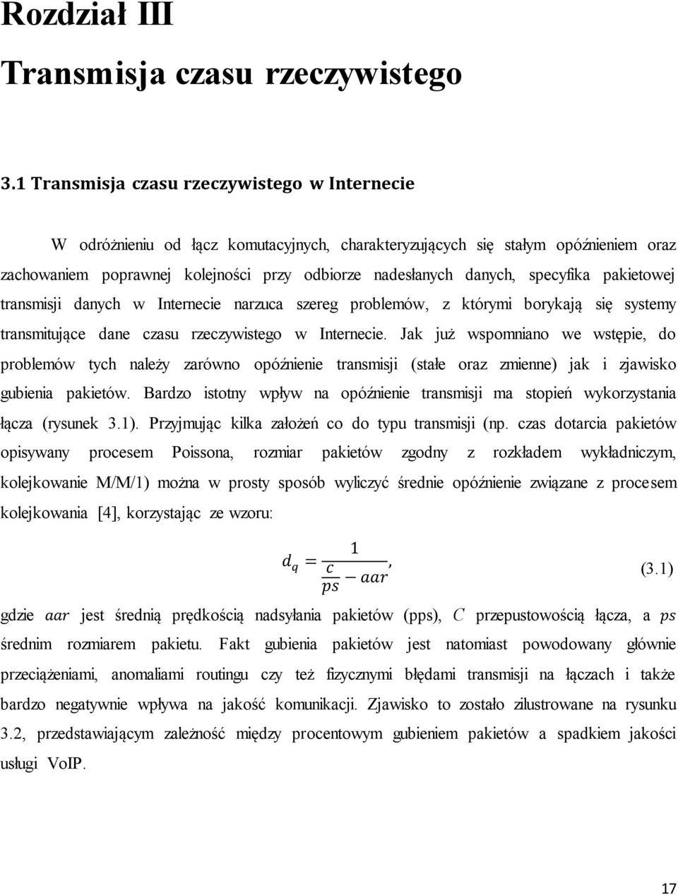 specyfika pakietowej transmisji danych w Internecie narzuca szereg problemów, z którymi borykają się systemy transmitujące dane czasu rzeczywistego w Internecie.