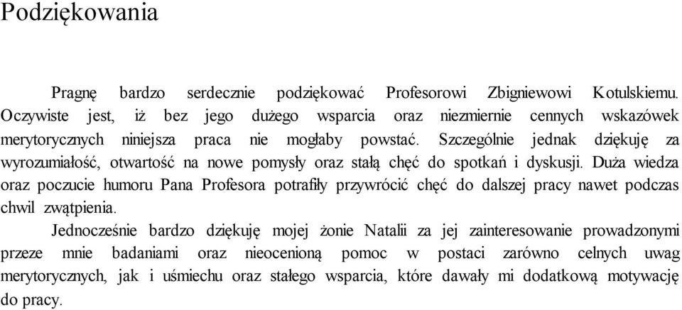 Szczególnie jednak dziękuję za wyrozumiałość, otwartość na nowe pomysły oraz stałą chęć do spotkań i dyskusji.