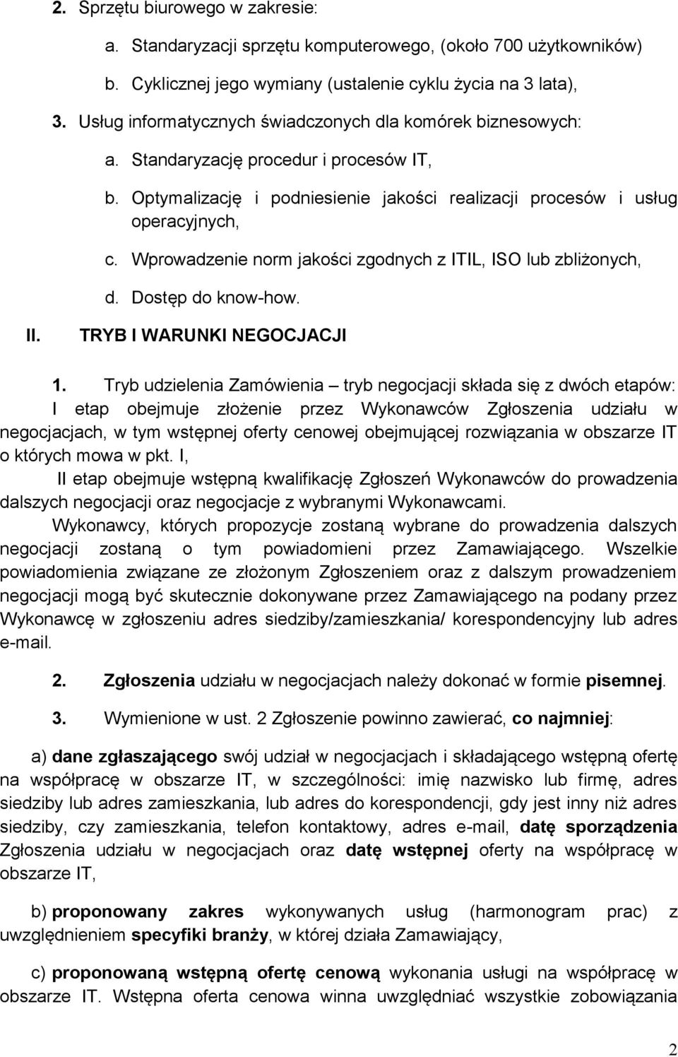 Wprowadzenie norm jakości zgodnych z ITIL, ISO lub zbliżonych, d. Dostęp do know-how. II. TRYB I WARUNKI NEGOCJACJI 1.