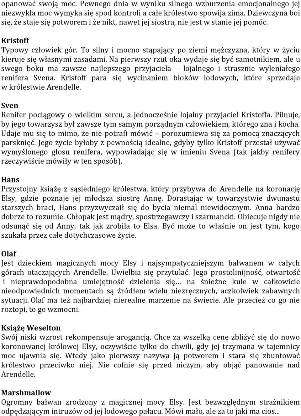 To silny i mocno stąpający po ziemi mężczyzna, który w życiu kieruje się własnymi zasadami.