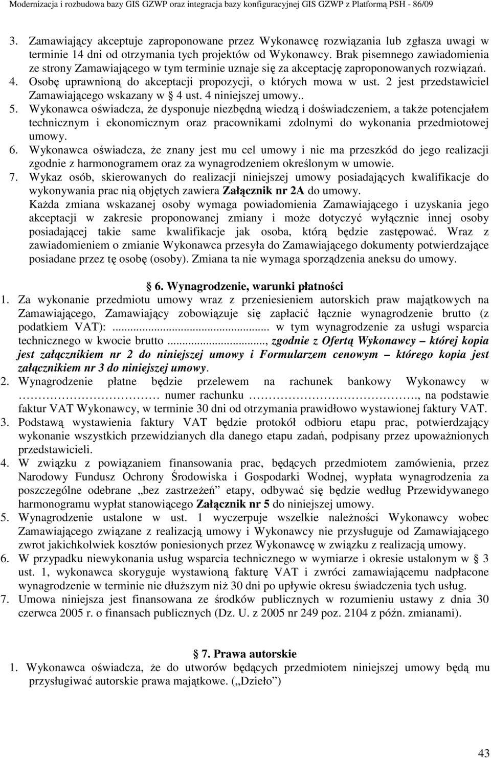 2 jest przedstawiciel Zamawiającego wskazany w 4 ust. 4 niniejszej umowy.. 5.