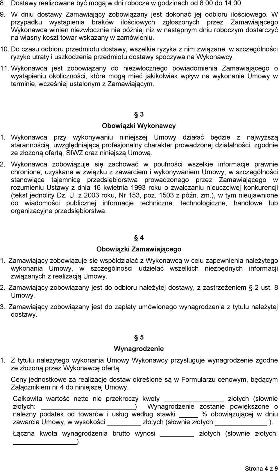 zamówieniu. 10. Do czasu odbioru przedmiotu dostawy, wszelkie ryzyka z nim związane, w szczególności ryzyko utraty i uszkodzenia przedmiotu dostawy spoczywa na Wykonawcy. 11.
