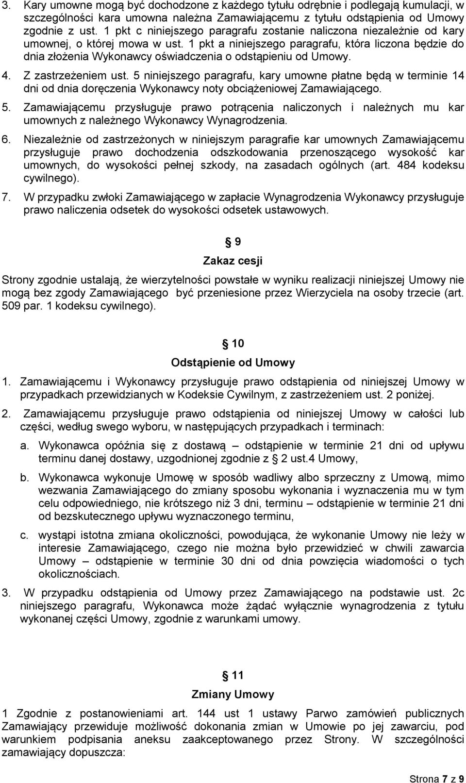 1 pkt a niniejszego paragrafu, która liczona będzie do dnia złożenia Wykonawcy oświadczenia o odstąpieniu od Umowy. 4. Z zastrzeżeniem ust.