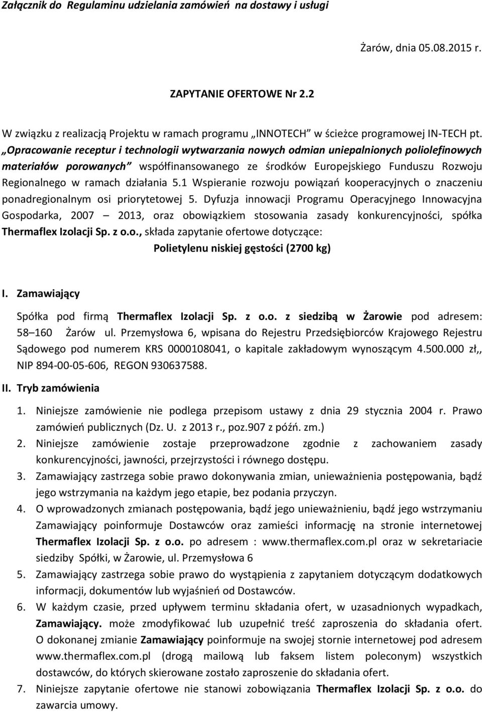 Opracowanie receptur i technologii wytwarzania nowych odmian uniepalnionych poliolefinowych materiałów porowanych współfinansowanego ze środków Europejskiego Funduszu Rozwoju Regionalnego w ramach