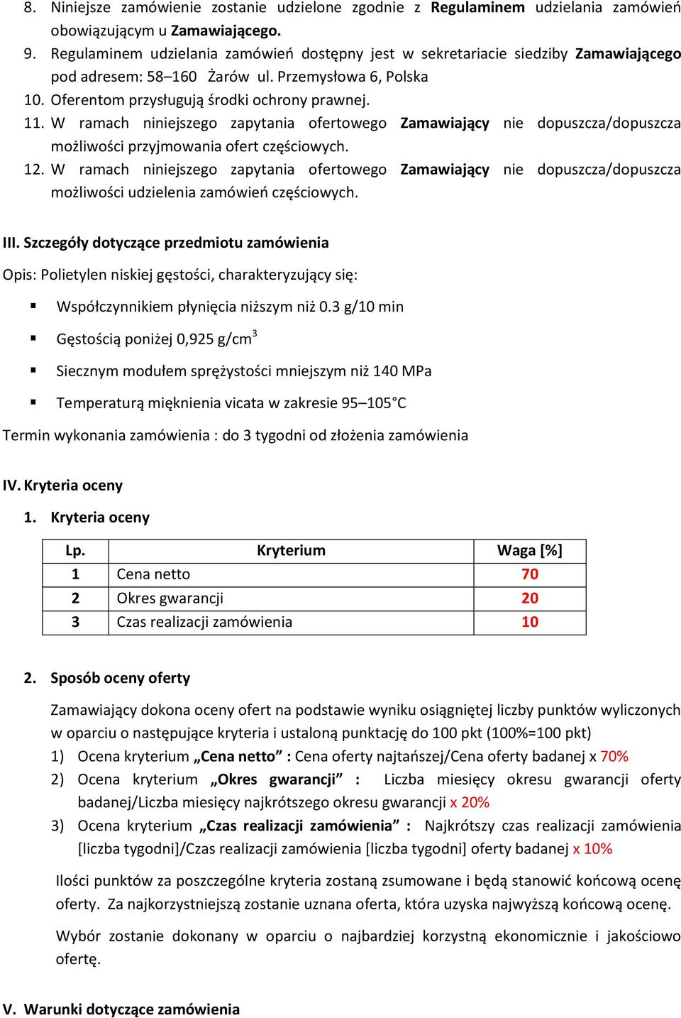 W ramach niniejszego zapytania ofertowego Zamawiający nie dopuszcza/dopuszcza możliwości przyjmowania ofert częściowych. 12.