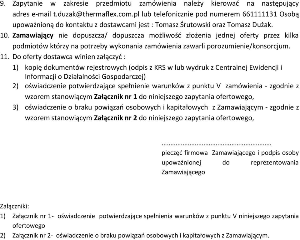 Zamawiający nie dopuszcza/ dopuszcza możliwość złożenia jednej oferty przez kilka podmiotów którzy na potrzeby wykonania zamówienia zawarli porozumienie/konsorcjum. 11.
