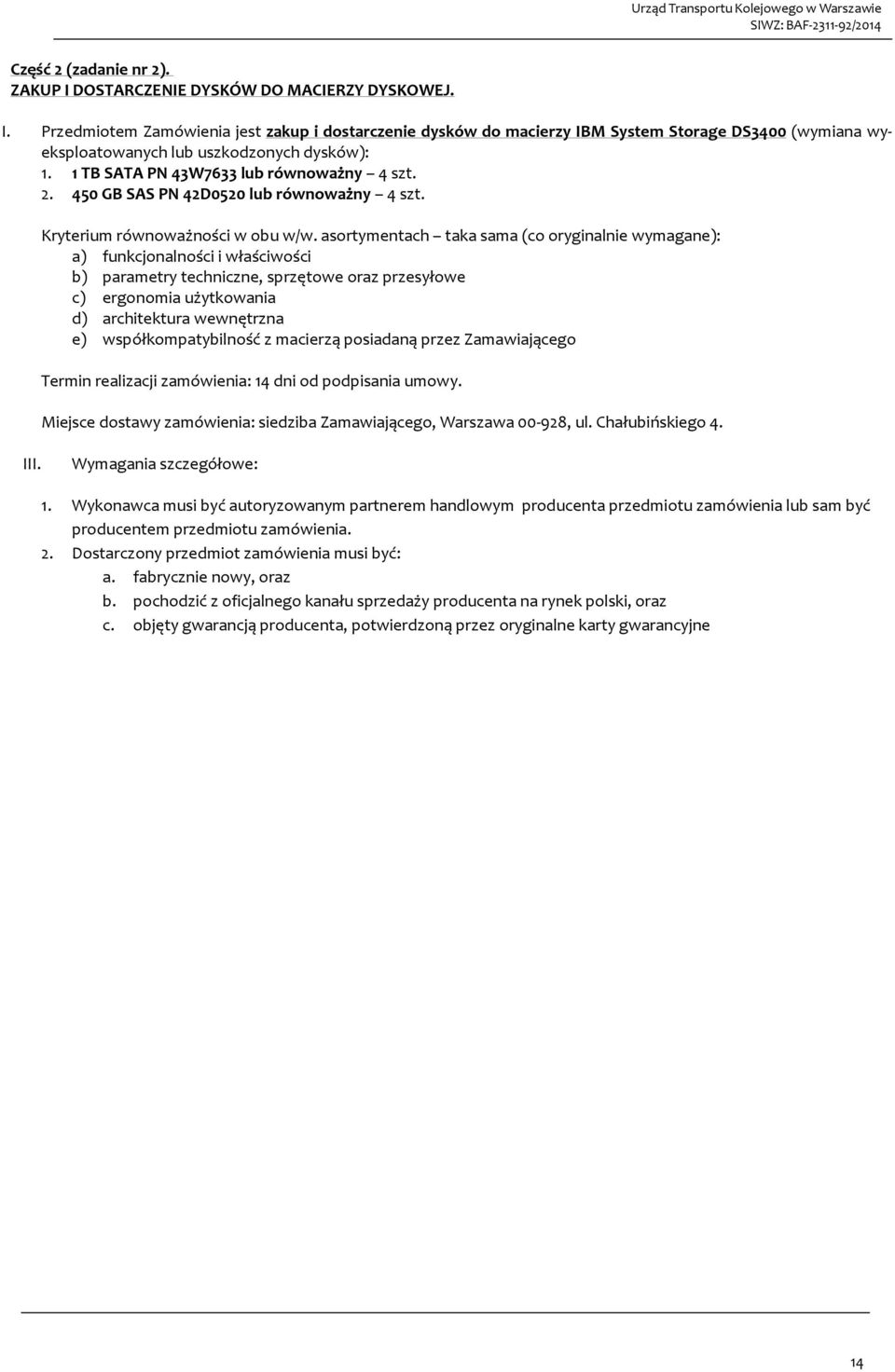 asortymentach taka sama (co oryginalnie wymagane): a) funkcjonalności i właściwości b) parametry techniczne, sprzętowe oraz przesyłowe c) ergonomia użytkowania d) architektura wewnętrzna e)