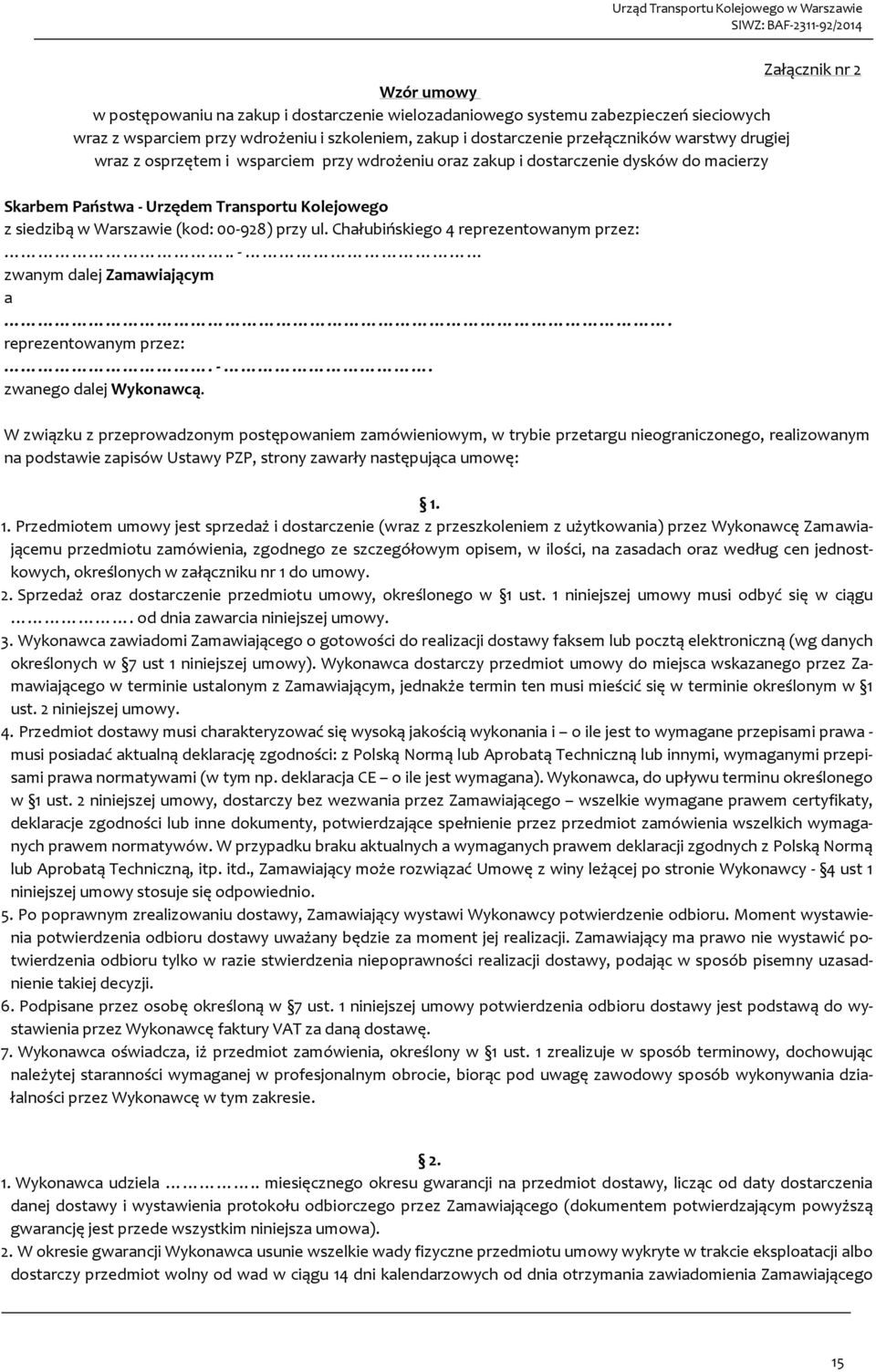 Chałubińskiego 4 reprezentowanym przez:.. - zwanym dalej Zamawiającym a. reprezentowanym przez:. -. zwanego dalej Wykonawcą.