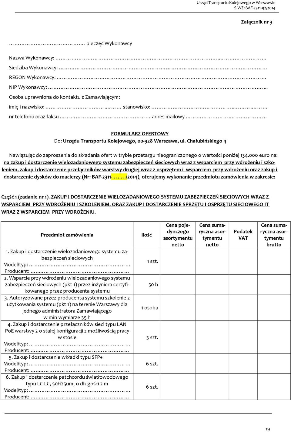 Chałubińskiego 4 Nawiązując do zaproszenia do składania ofert w trybie przetargu nieograniczonego o wartości poniżej 134.