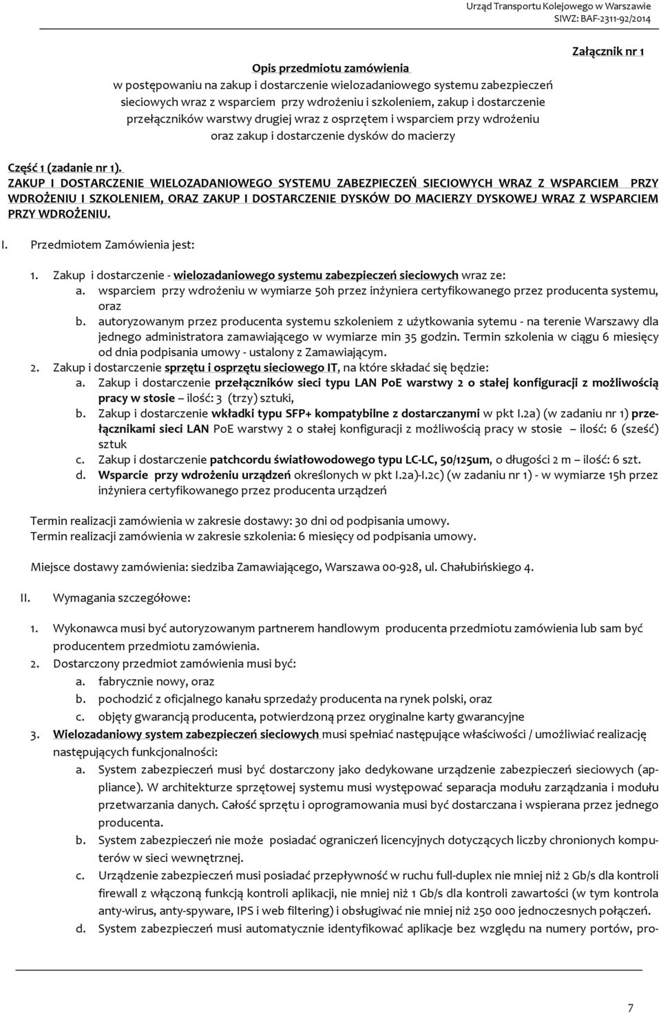 ZAKUP I DOSTARCZENIE WIELOZADANIOWEGO SYSTEMU ZABEZPIECZEŃ SIECIOWYCH WRAZ Z WSPARCIEM PRZY WDROŻENIU I SZKOLENIEM, ORAZ ZAKUP I DOSTARCZENIE DYSKÓW DO MACIERZY DYSKOWEJ WRAZ Z WSPARCIEM PRZY