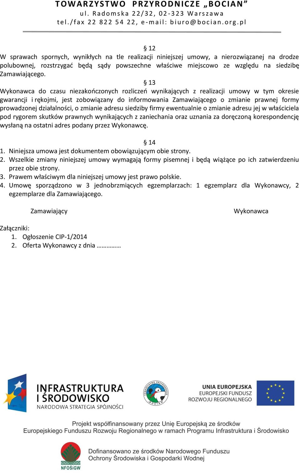 działalności, o zmianie adresu siedziby firmy ewentualnie o zmianie adresu jej w właściciela pod rygorem skutków prawnych wynikających z zaniechania oraz uznania za doręczoną korespondencję wysłaną