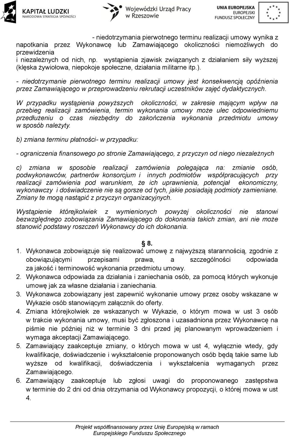 - niedotrzymanie pierwotnego terminu realizacji umowy jest konsekwencją opóźnienia przez Zamawiającego w przeprowadzeniu rekrutacji uczestników zajęć dydaktycznych.