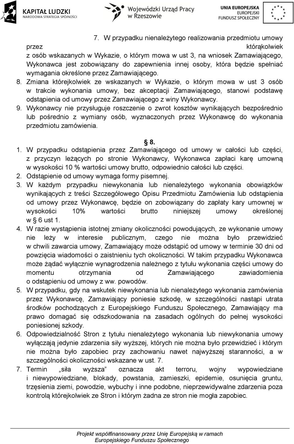 Zmiana którejkolwiek ze wskazanych w Wykazie, o którym mowa w ust 3 osób w trakcie wykonania umowy, bez akceptacji Zamawiającego, stanowi podstawę odstąpienia od umowy przez Zamawiającego z winy