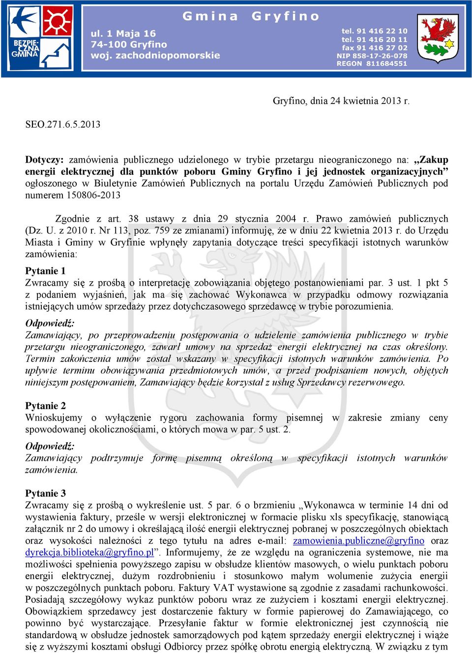 Biuletynie Zamówień Publicznych na portalu Urzędu Zamówień Publicznych pod numerem 150806-2013 Zgodnie z art. 38 ustawy z dnia 29 stycznia 2004 r. Prawo zamówień publicznych (Dz. U. z 2010 r.