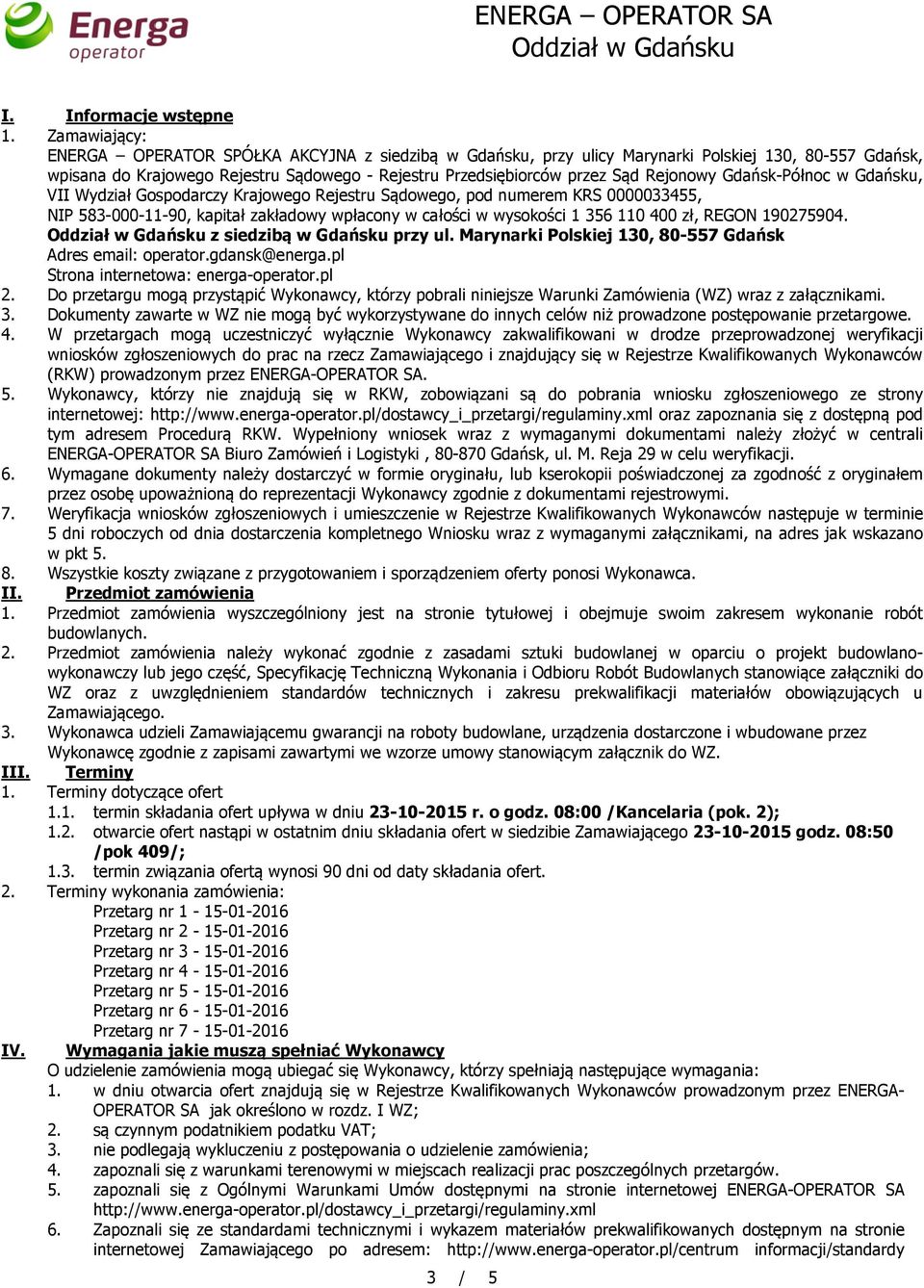 Rejonowy Gdańsk-Północ w Gdańsku, VII Wydział Gospodarczy Krajowego Rejestru Sądowego, pod numerem KRS 0000033455, NIP 583-000-11-90, kapitał zakładowy wpłacony w całości w wysokości 1 356 110 400