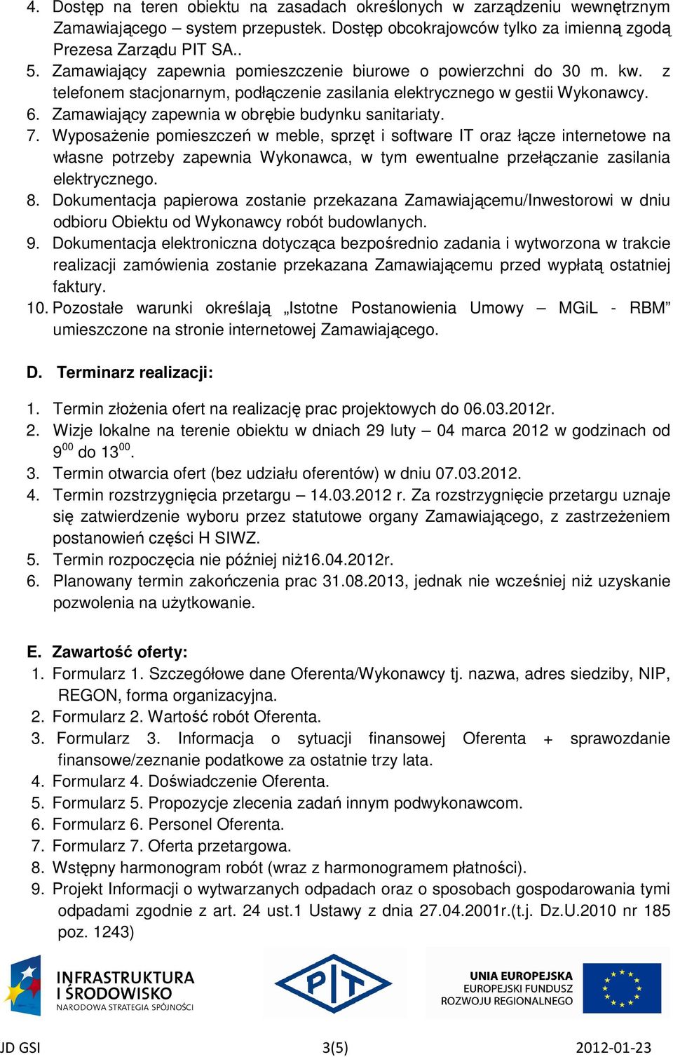 Zamawiający zapewnia w obrębie budynku sanitariaty. 7.