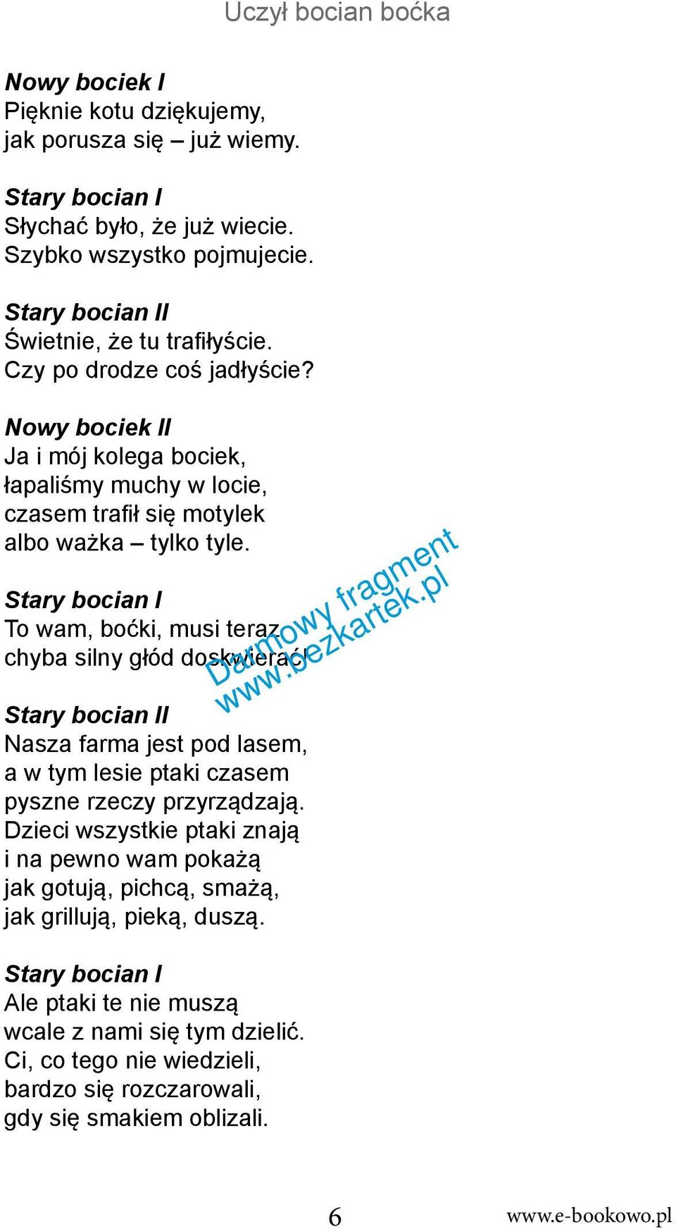 To wam, boćki, musi teraz chyba silny głód doskwierać! I Nasza farma jest pod lasem, a w tym lesie ptaki czasem pyszne rzeczy przyrządzają.