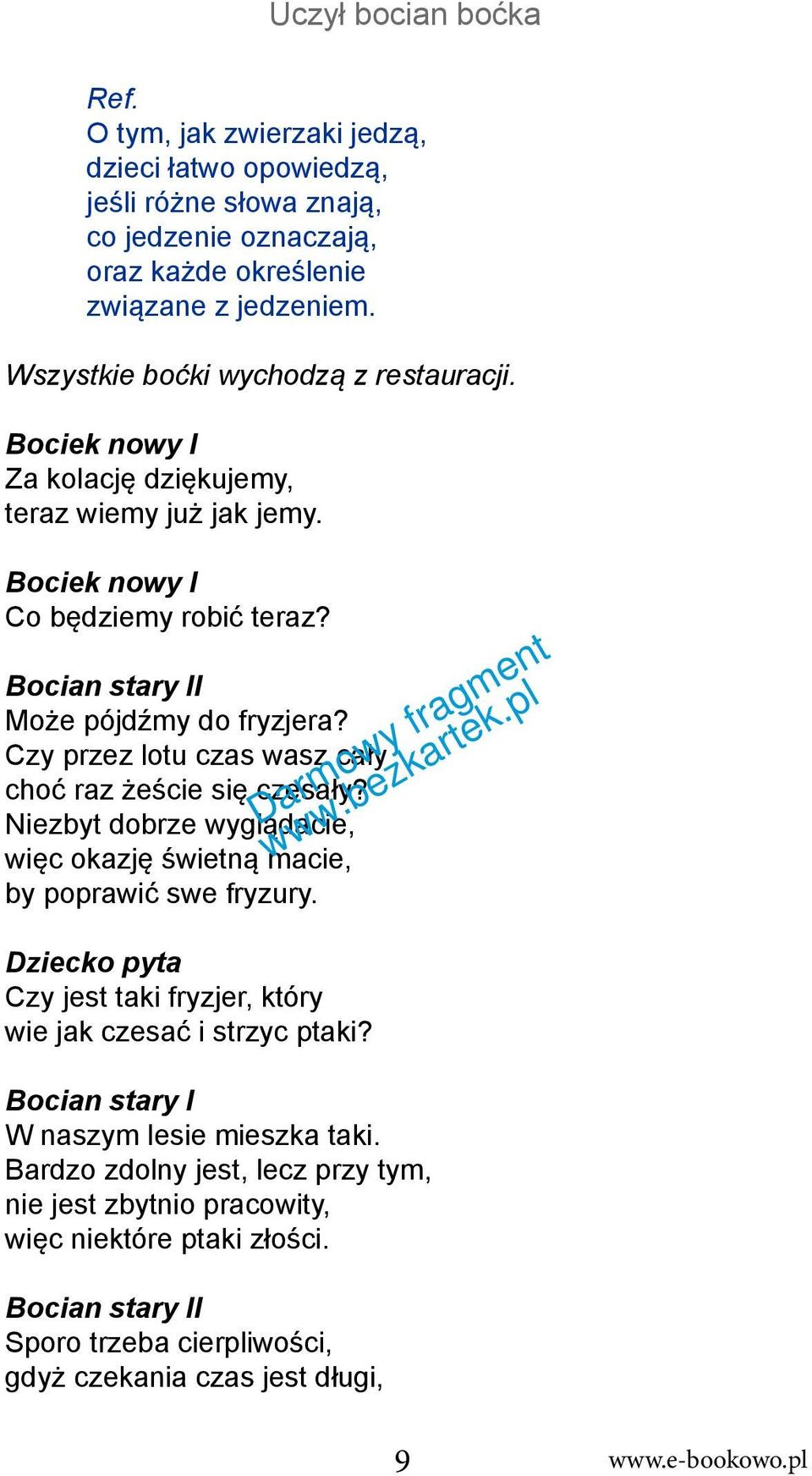 Czy przez lotu czas wasz cały choć raz żeście się czesały? Niezbyt dobrze wyglądacie, więc okazję świetną macie, by poprawić swe fryzury.