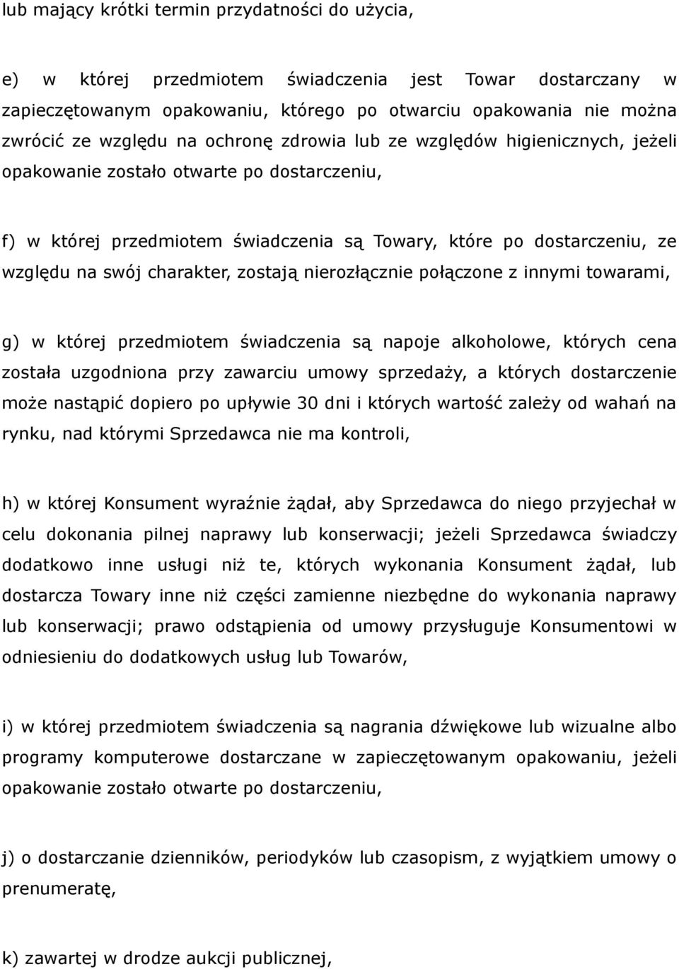 charakter, zostają nierozłącznie połączone z innymi towarami, g) w której przedmiotem świadczenia są napoje alkoholowe, których cena została uzgodniona przy zawarciu umowy sprzedaży, a których