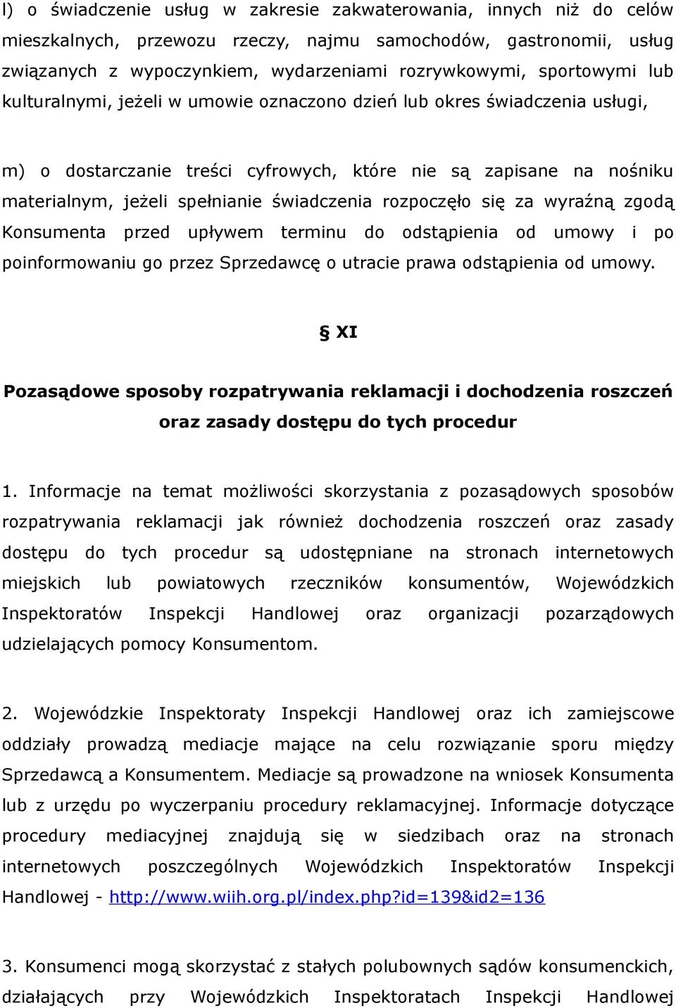 świadczenia rozpoczęło się za wyraźną zgodą Konsumenta przed upływem terminu do odstąpienia od umowy i po poinformowaniu go przez Sprzedawcę o utracie prawa odstąpienia od umowy.