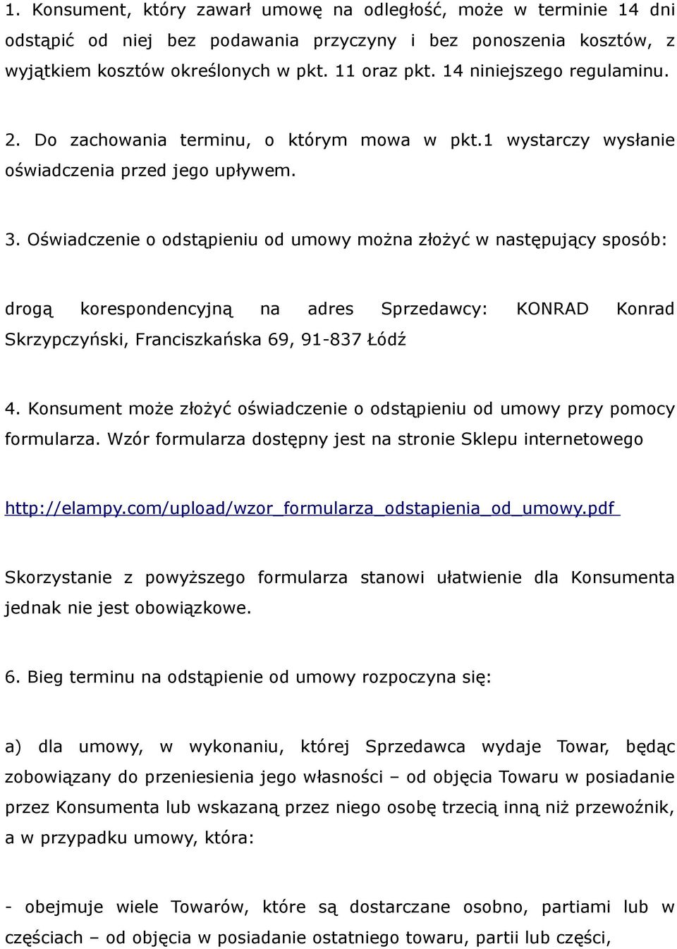 Oświadczenie o odstąpieniu od umowy można złożyć w następujący sposób: drogą korespondencyjną na adres Sprzedawcy: KONRAD Konrad Skrzypczyński, Franciszkańska 69, 91-837 Łódź 4.