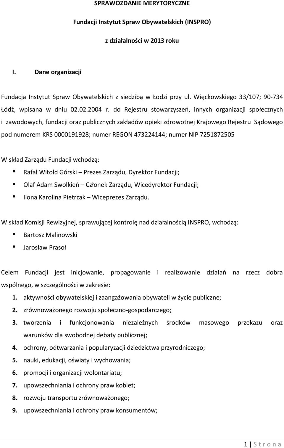 do Rejestru stowarzyszeń, innych organizacji społecznych i zawodowych, fundacji oraz publicznych zakładów opieki zdrowotnej Krajowego Rejestru Sądowego pod numerem KRS 0000191928; numer REGON