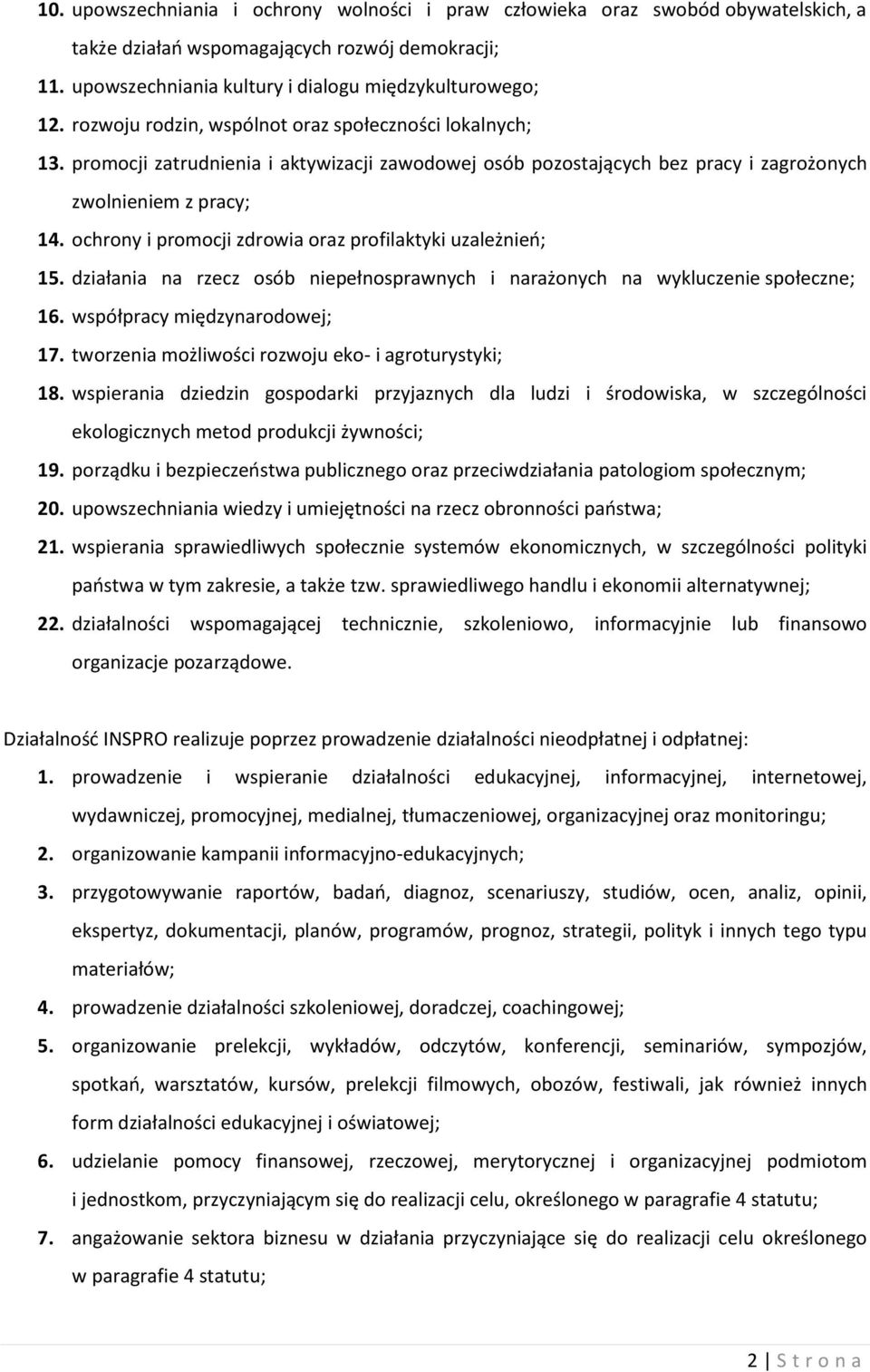 ochrony i promocji zdrowia oraz profilaktyki uzależnień; 15. działania na rzecz osób niepełnosprawnych i narażonych na wykluczenie społeczne; 16. współpracy międzynarodowej; 17.