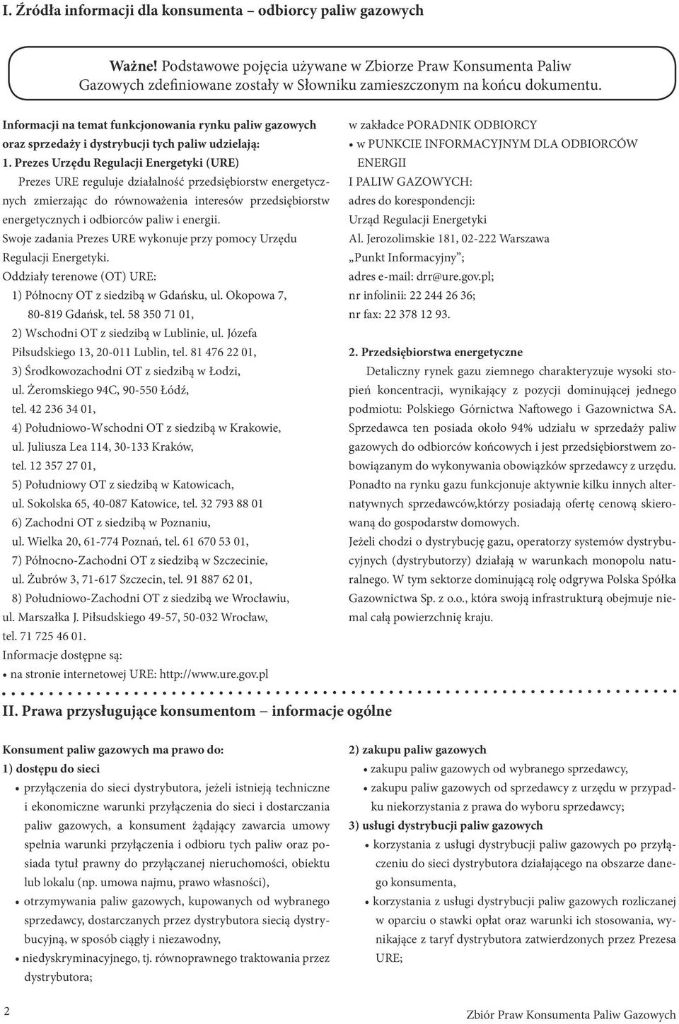 Prezes Urzędu Regulacji Energetyki (URE) Prezes URE reguluje działalność przedsiębiorstw energetycznych zmierzając do równoważenia interesów przedsiębiorstw energetycznych i odbiorców paliw i energii.