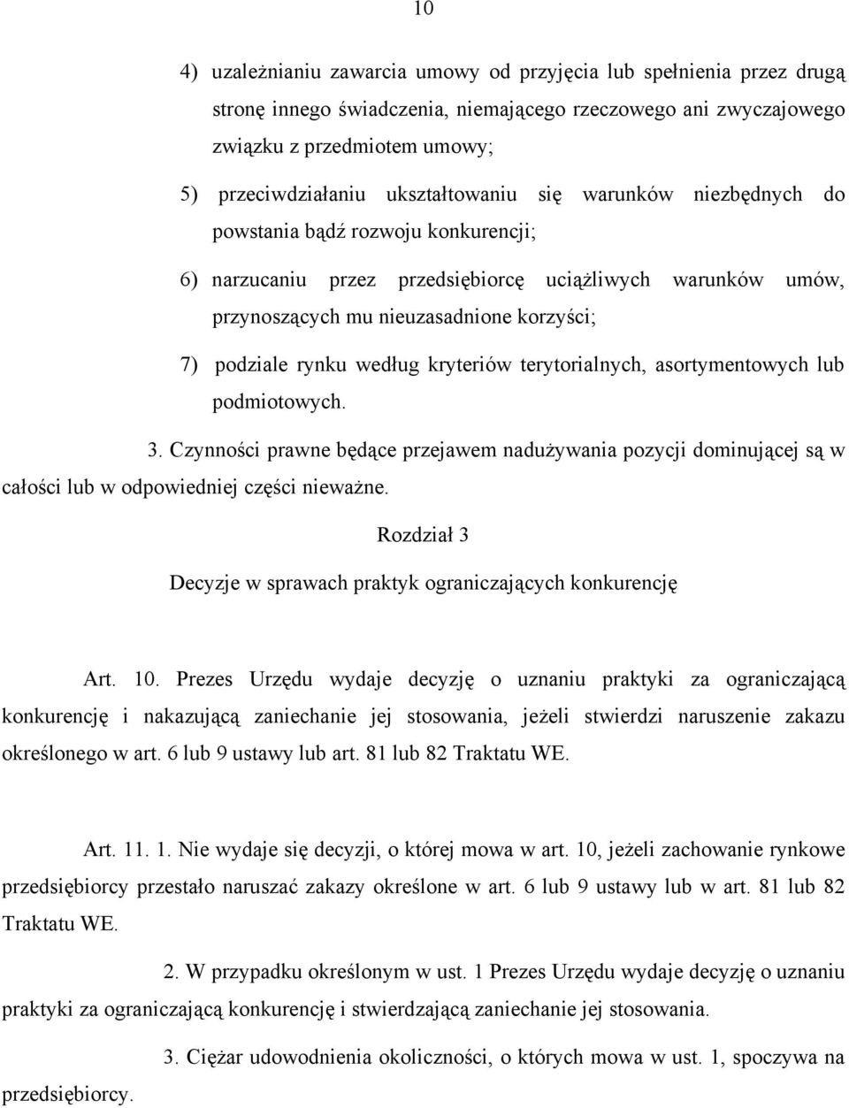 rynku według kryteriów terytorialnych, asortymentowych lub podmiotowych. 3. Czynności prawne będące przejawem nadużywania pozycji dominującej są w całości lub w odpowiedniej części nieważne.