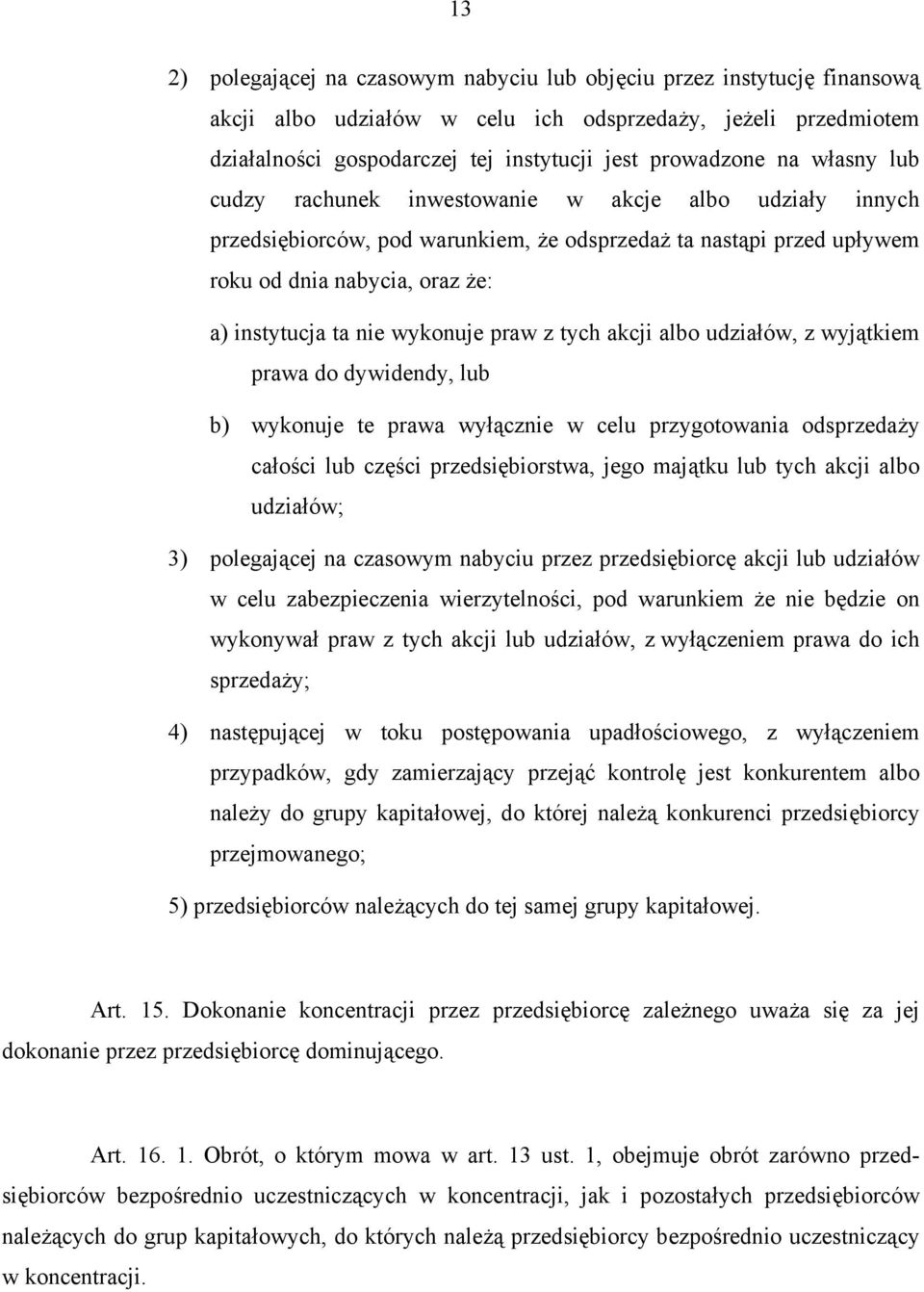 praw z tych akcji albo udziałów, z wyjątkiem prawa do dywidendy, lub b) wykonuje te prawa wyłącznie w celu przygotowania odsprzedaży całości lub części przedsiębiorstwa, jego majątku lub tych akcji