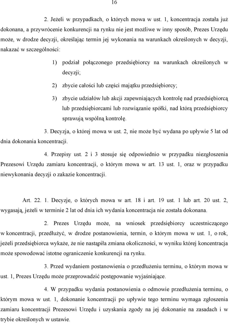 określonych w decyzji, nakazać w szczególności: 1) podział połączonego przedsiębiorcy na warunkach określonych w decyzji; 2) zbycie całości lub części majątku przedsiębiorcy; 3) zbycie udziałów lub
