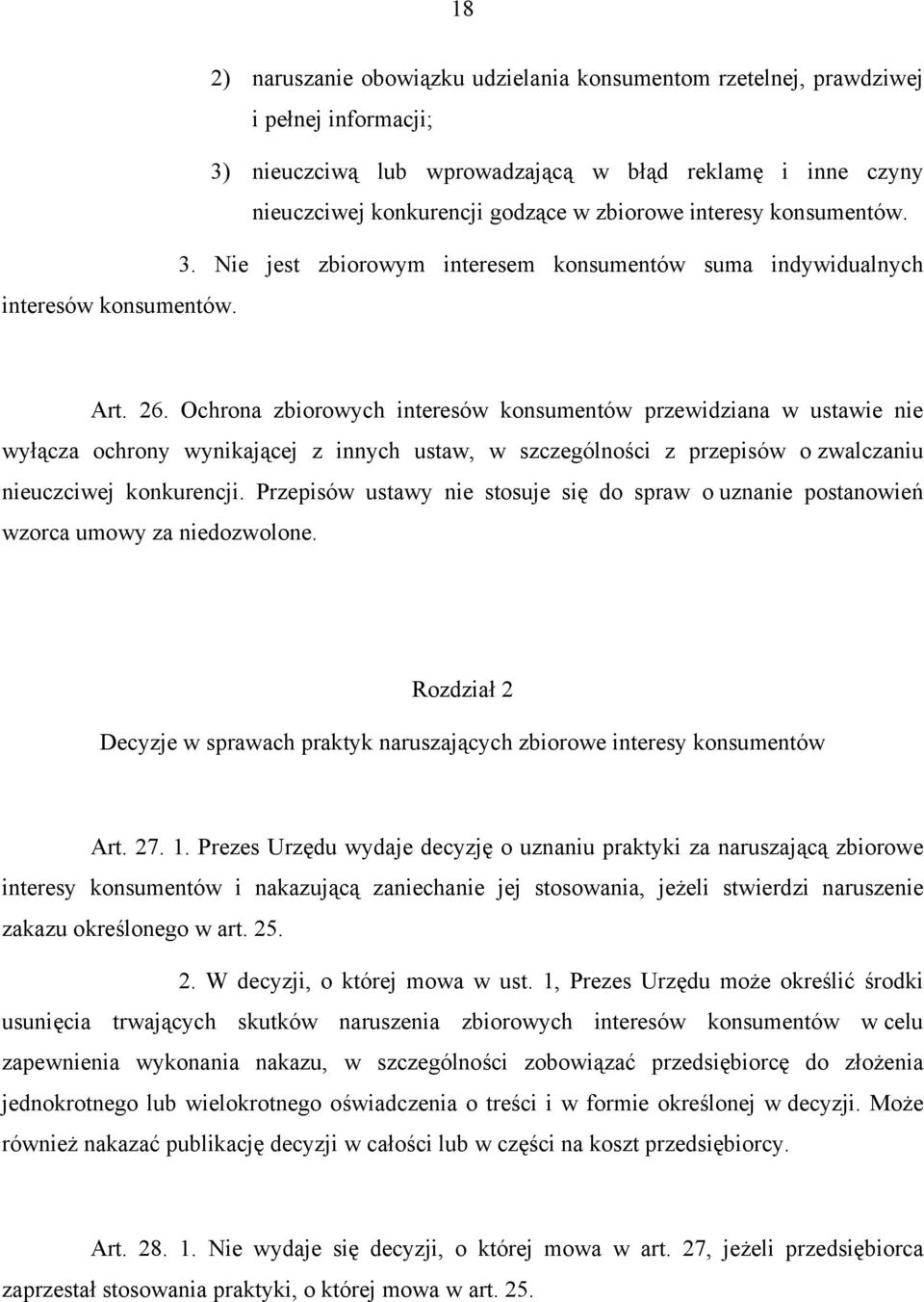 Ochrona zbiorowych interesów konsumentów przewidziana w ustawie nie wyłącza ochrony wynikającej z innych ustaw, w szczególności z przepisów o zwalczaniu nieuczciwej konkurencji.