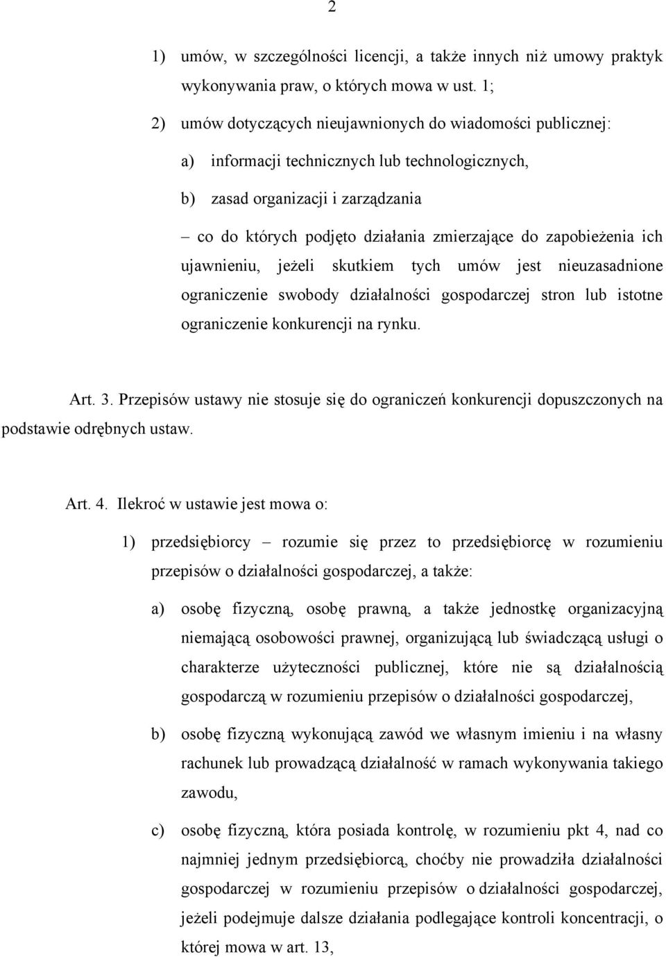 zapobieżenia ich ujawnieniu, jeżeli skutkiem tych umów jest nieuzasadnione ograniczenie swobody działalności gospodarczej stron lub istotne ograniczenie konkurencji na rynku. Art. 3.