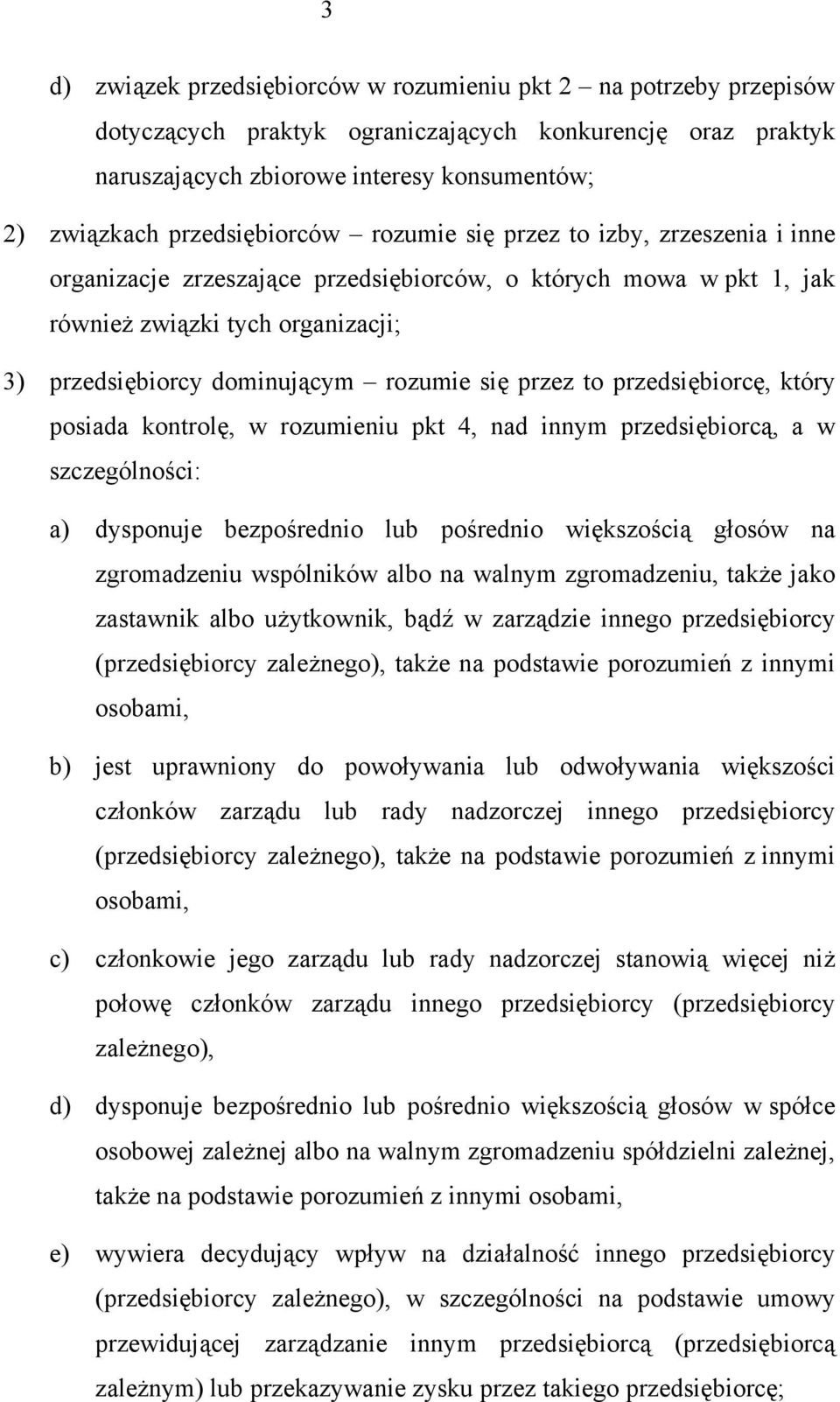 rozumie się przez to przedsiębiorcę, który posiada kontrolę, w rozumieniu pkt 4, nad innym przedsiębiorcą, a w szczególności: a) dysponuje bezpośrednio lub pośrednio większością głosów na